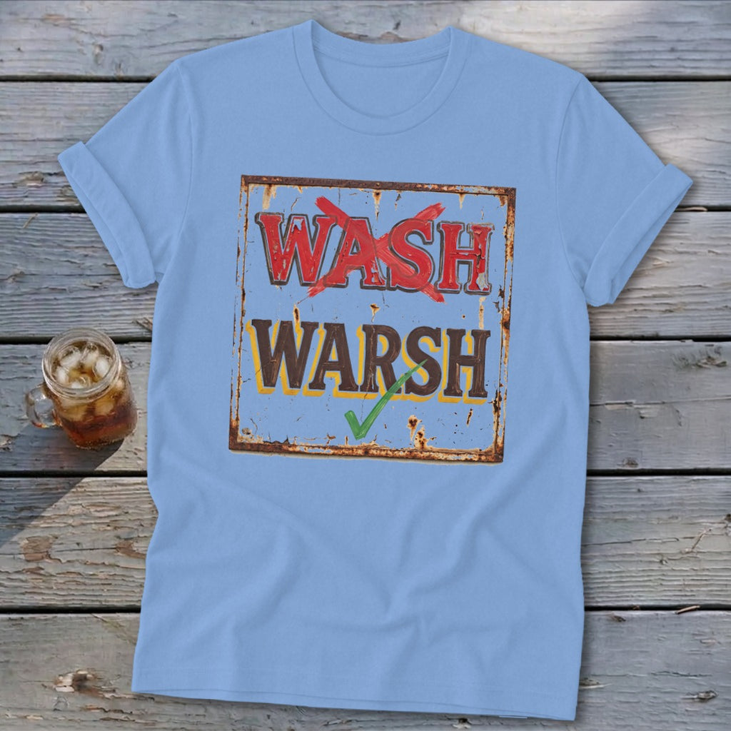 Light blue t-shirt featuring a rusty sign graphic with the crossed-out word WASH above WARSH with a green checkmark.