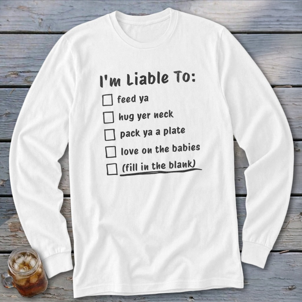 White long sleeve shirt with "I'm Liable To:" and a checklist of actions.