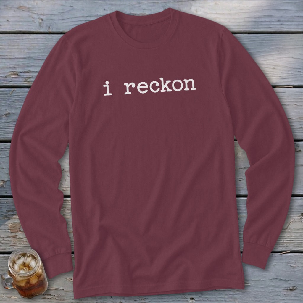 Maroon long sleeve shirt with white text "i reckon" on chest.