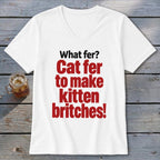 White v-neck t-shirt with red text: "Cat fer to make kitten britches!"
