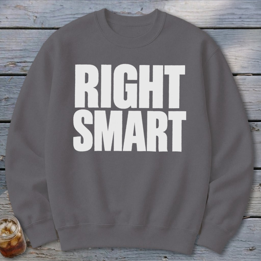 Gray sweatshirt with white text that reads "RIGHT SMART".