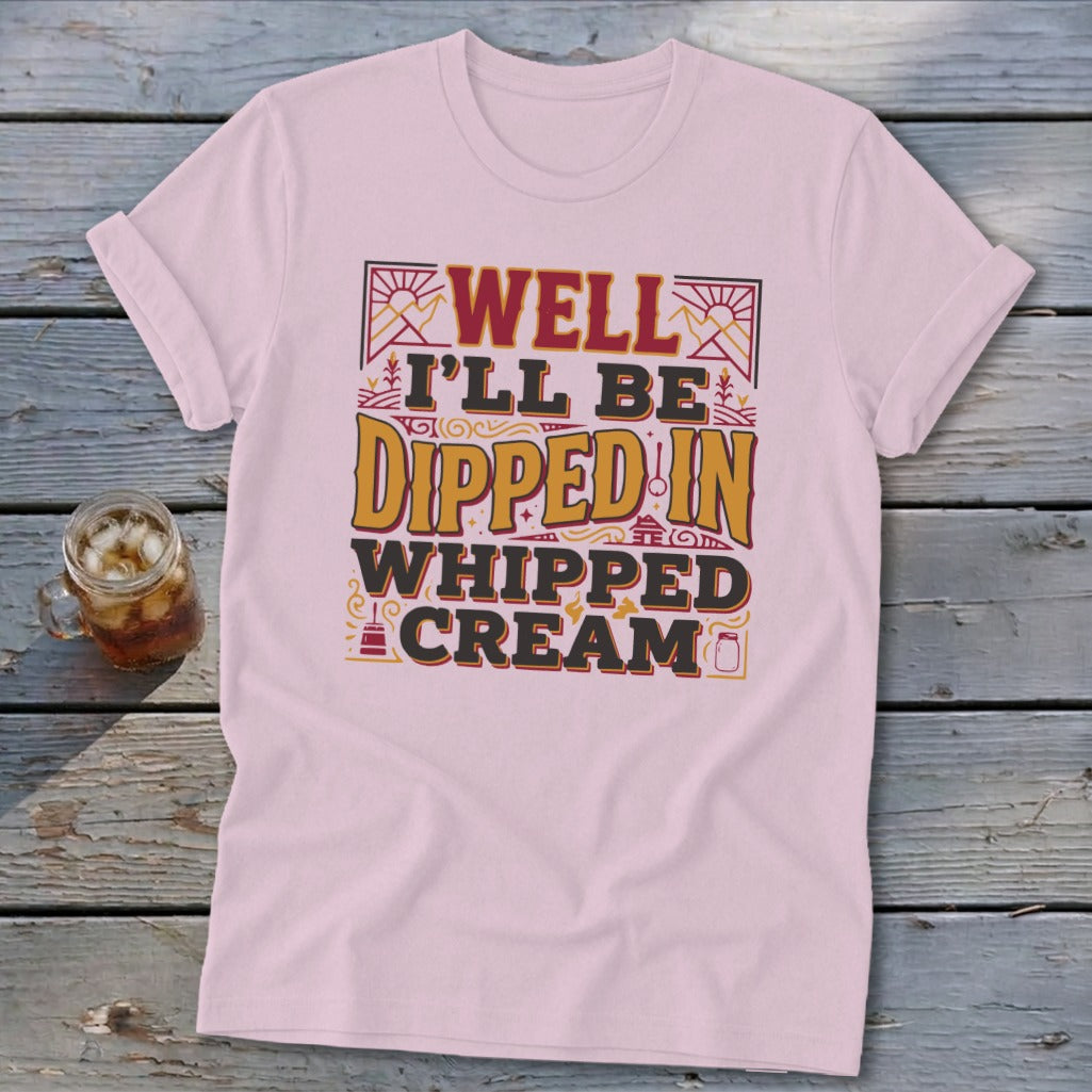 Pink t-shirt with "Well I'll be dipped in whipped cream" text design.