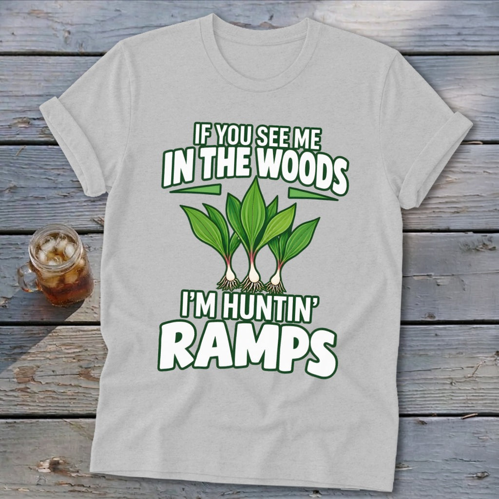 Light gray t-shirt featuring green ramp graphic and the text IF YOU SEE ME IN THE WOODS I'M HUNTIN' RAMPS.