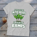 Light gray t-shirt featuring green ramp graphic and the text IF YOU SEE ME IN THE WOODS I'M HUNTIN' RAMPS.