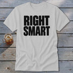 White t-shirt with black text that reads "RIGHT SMART".