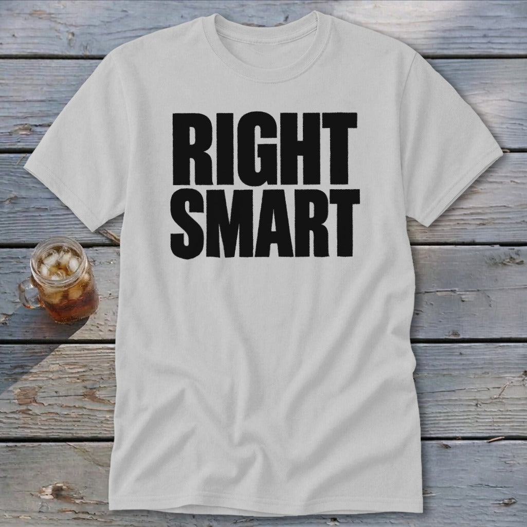 White t-shirt with black text that reads "RIGHT SMART".