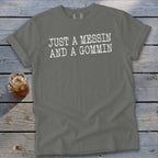 Comfort Colors t-shirt with white text "JUST A MESSIN AND A GOMMIN".