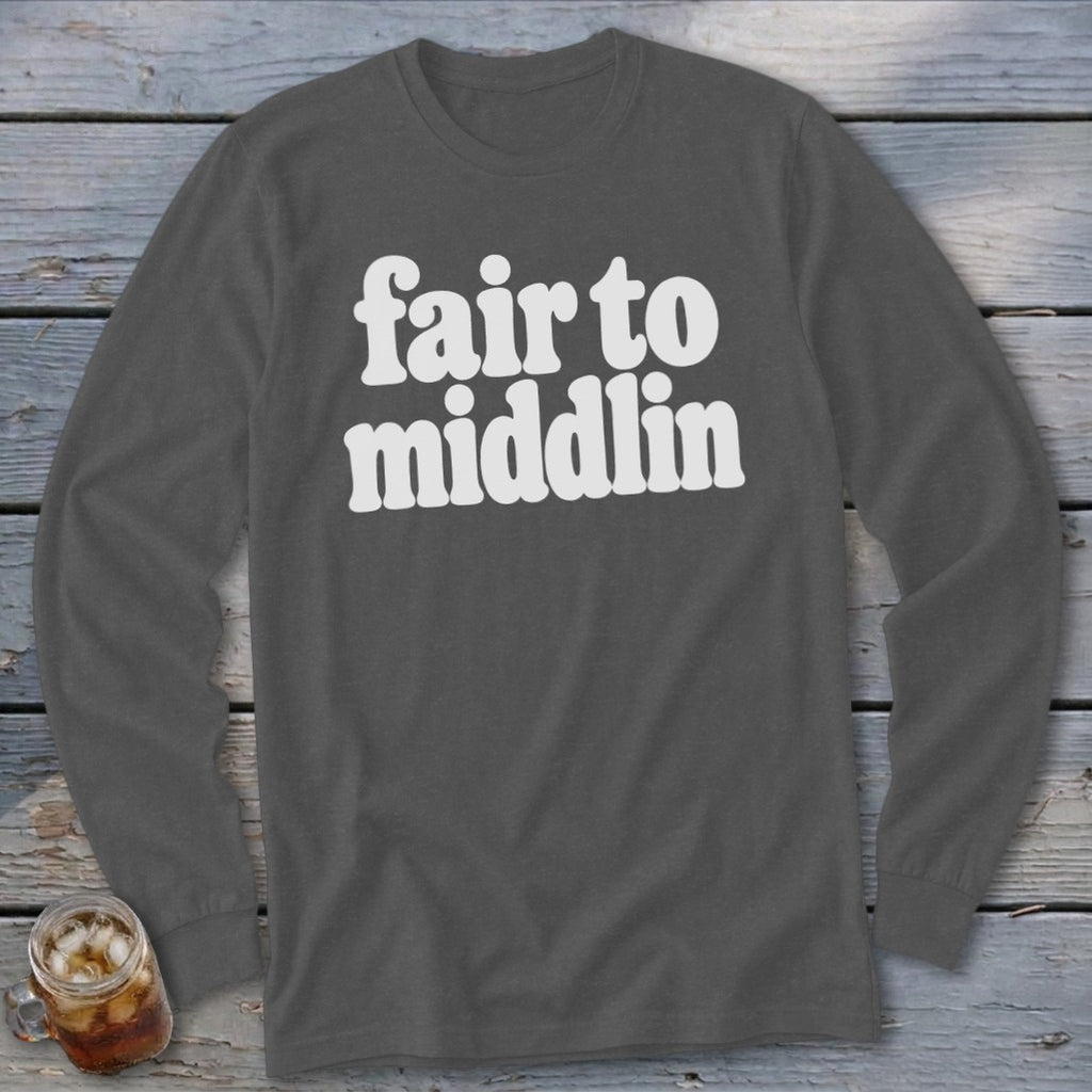 Dark gray long-sleeved shirt with white text reading "fair to middlin".