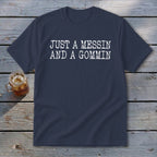 Navy t-shirt with white text reading "JUST A MESSIN AND A GOMMIN".