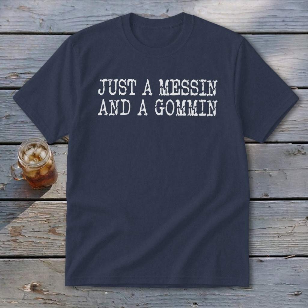 Navy t-shirt with white text reading "JUST A MESSIN AND A GOMMIN".