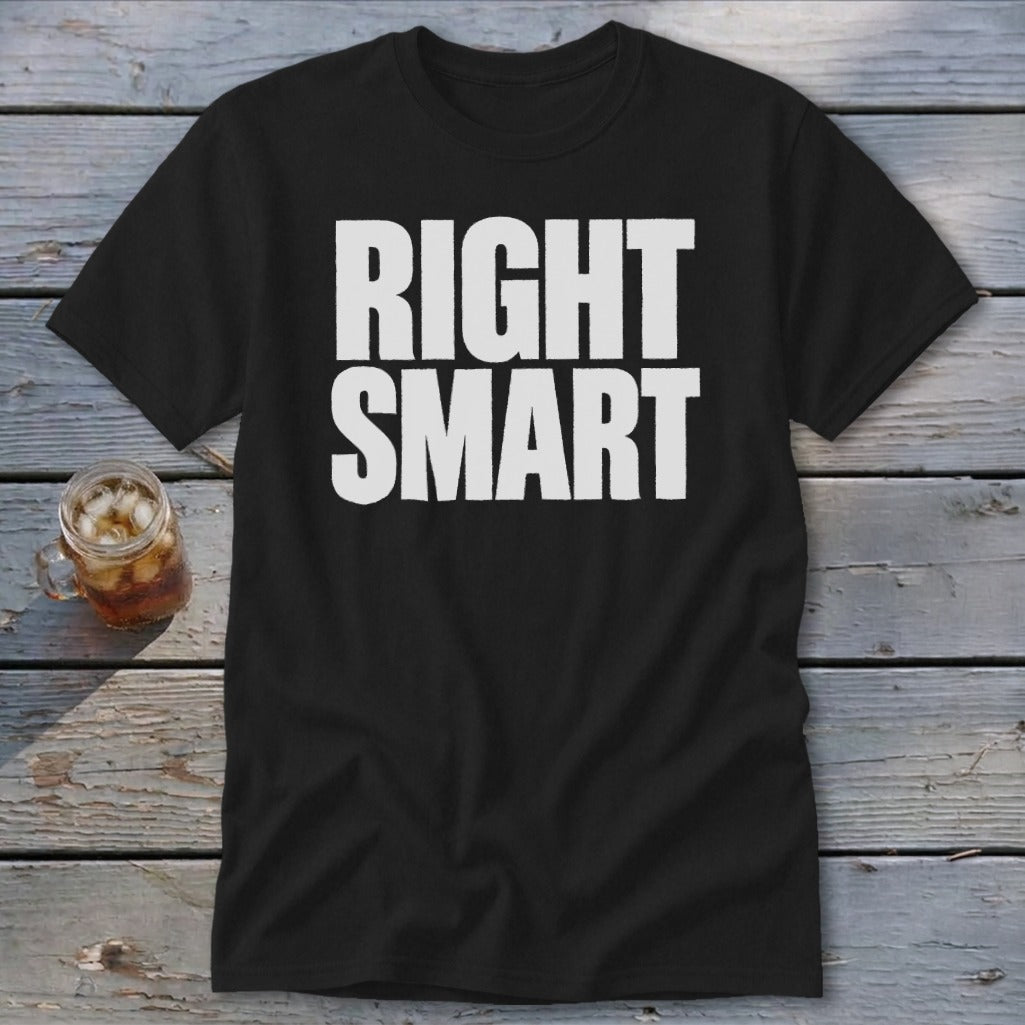 Black t-shirt with white text that reads "RIGHT SMART".
