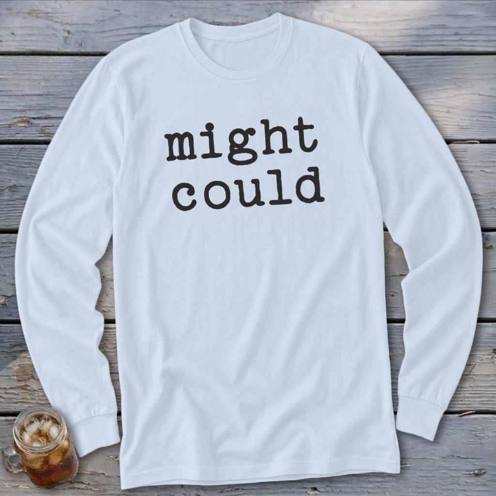White long-sleeve t-shirt with "might could" text.