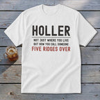 White t-shirt with text: Holler not just where you live but how you call someone five ridges over.