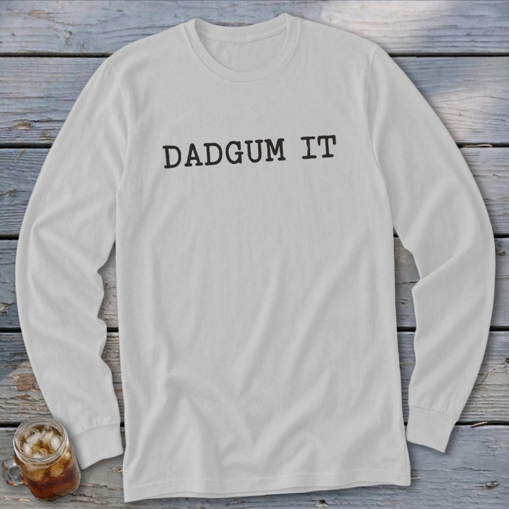 White long-sleeve shirt with "DADGUM IT" printed in black text.