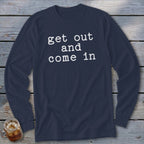 Navy long-sleeved shirt with white text "get out and come in".