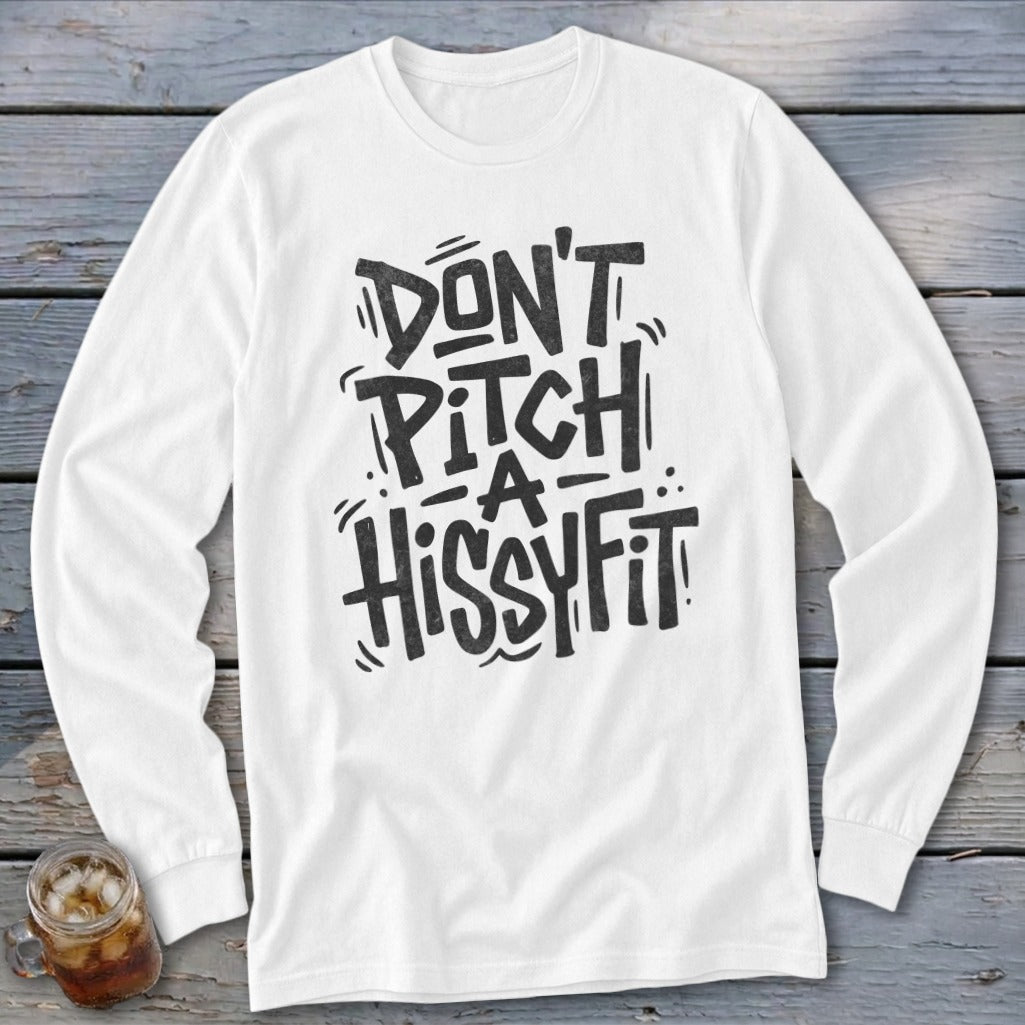 White long-sleeve shirt with "DON'T PITCH A HISSYFIT" text.