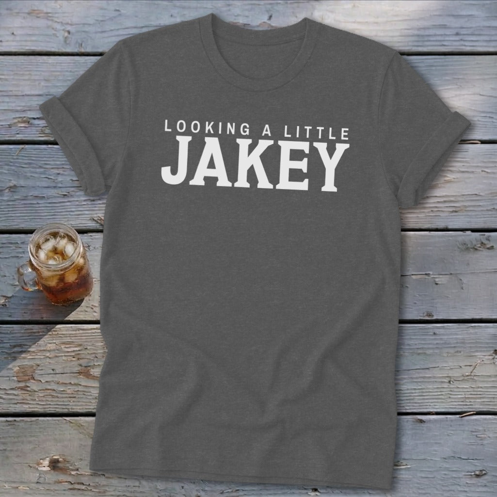 Dark gray t-shirt with white text reading "LOOKING A LITTLE JAKEY".