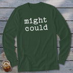 Dark green long sleeve shirt with white text that reads "might could."