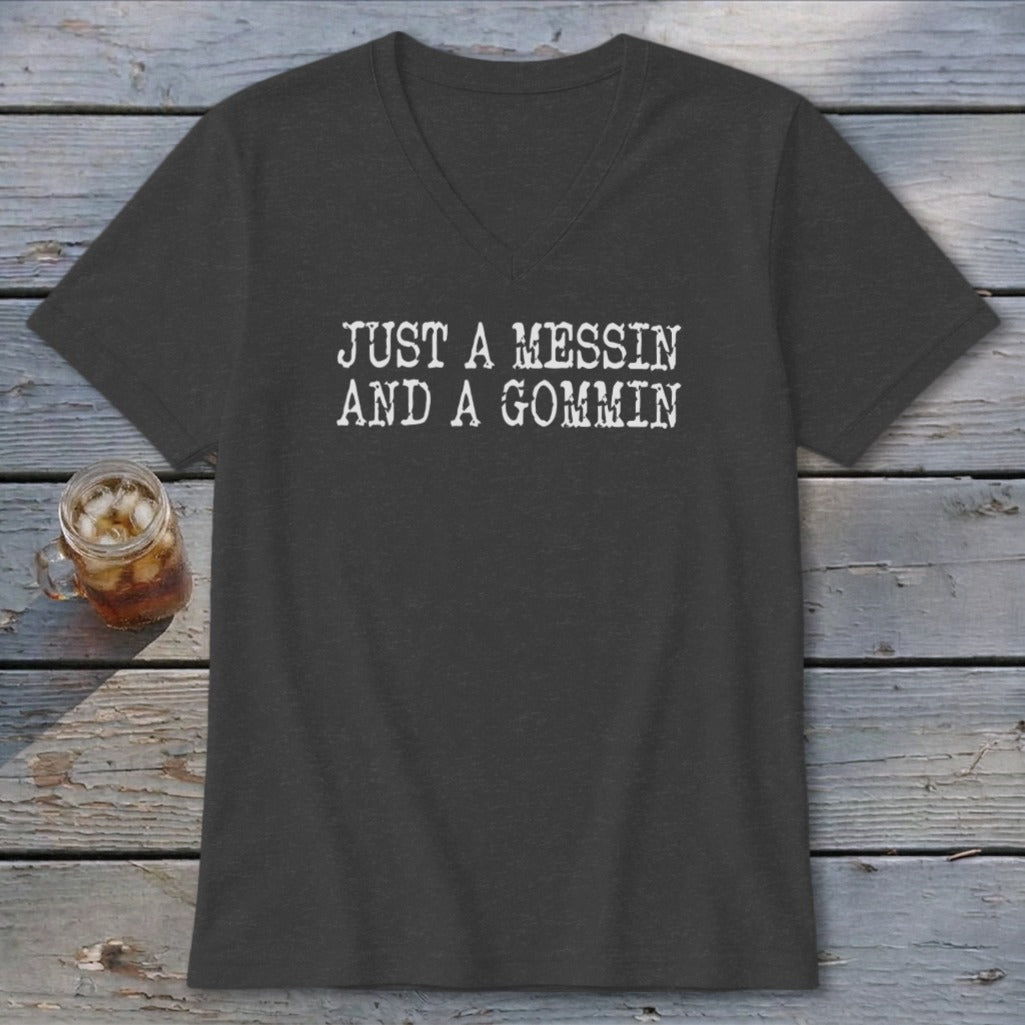 Dark grey v-neck t-shirt with white text that reads "JUST A MESSIN AND A GOMMIN".