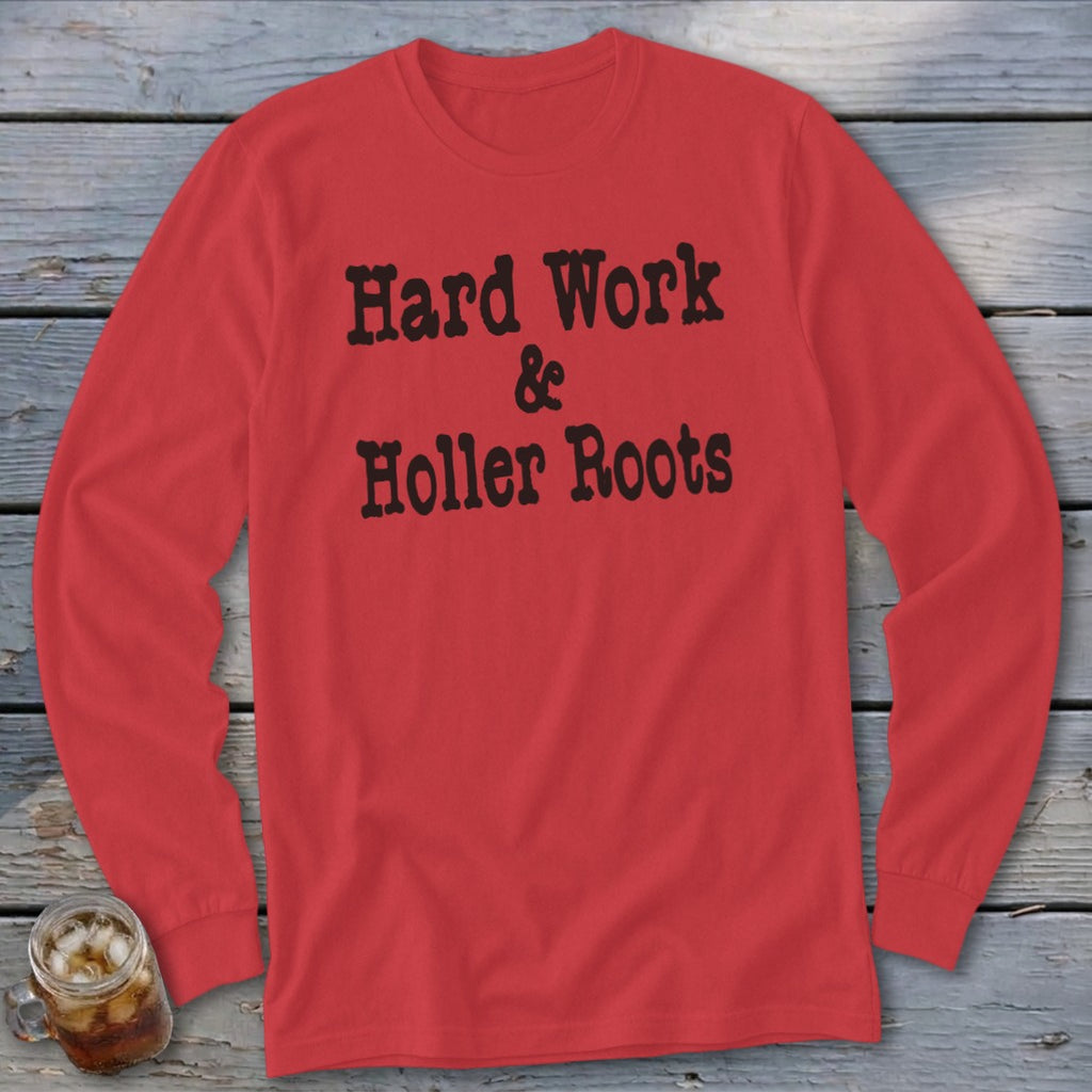 Red long sleeve shirt with black text "Hard Work & Holler Roots"