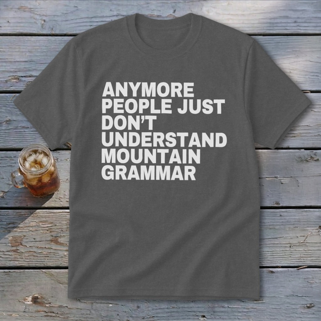 Gray t-shirt with white text: "anymore people just don't understand mountain grammar."