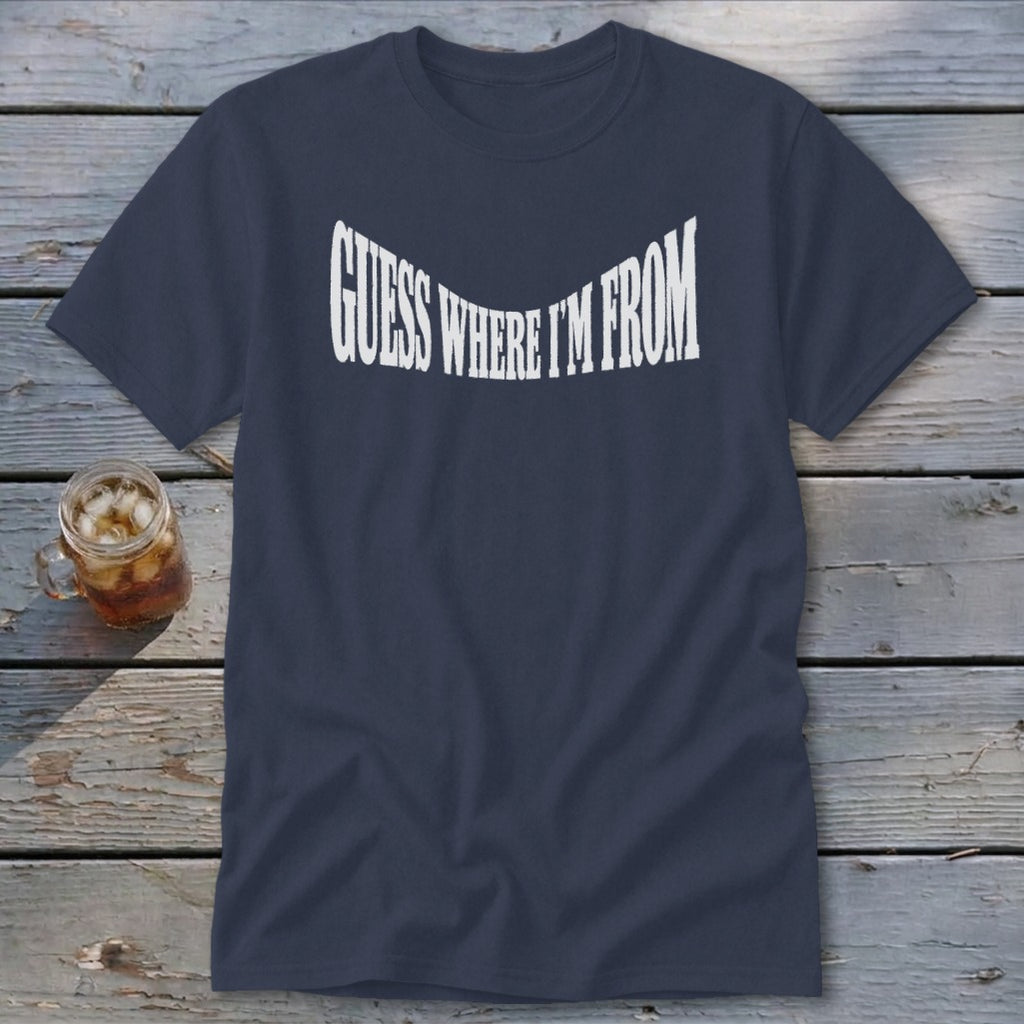 Dark blue t-shirt with white text reading "GUESS WHERE I'M FROM"