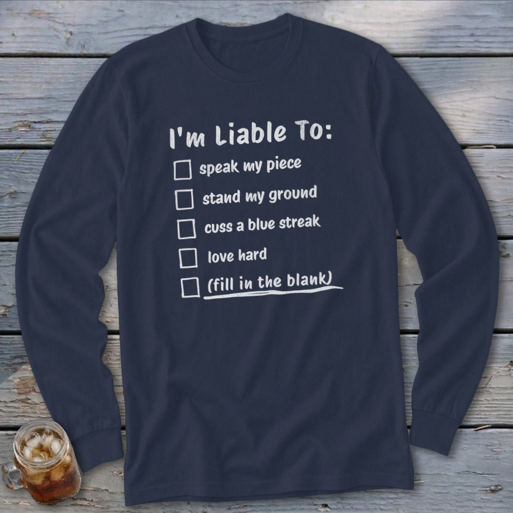 Navy long sleeve shirt with "I'm Liable To:" checklist and fill in the blank option.