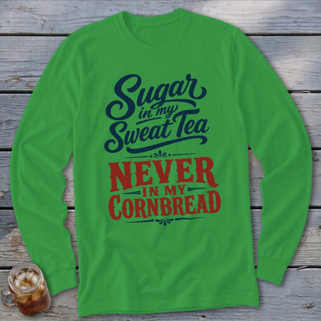 Green long-sleeve shirt with blue and red text reading Sugar in my Sweet Tea Never in my Cornbread.