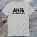 White t-shirt with black text that reads "FRONT PORCH PHILOSOPHER".