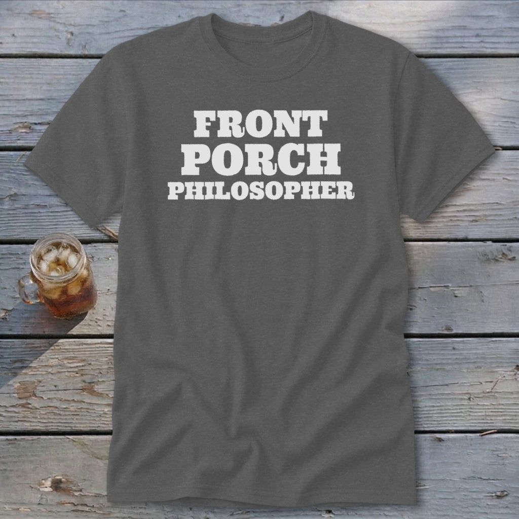 Gray t-shirt with white text reading "FRONT PORCH PHILOSOPHER".