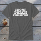 Gray t-shirt with white text reading "FRONT PORCH PHILOSOPHER".