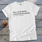 White t-shirt with text "yes, i said warsh. i know how it's spelled. ask your mamaw."