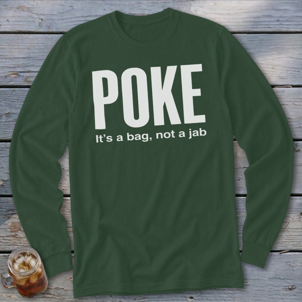 Dark green long sleeve shirt with white text "POKE It's a bag, not a jab".