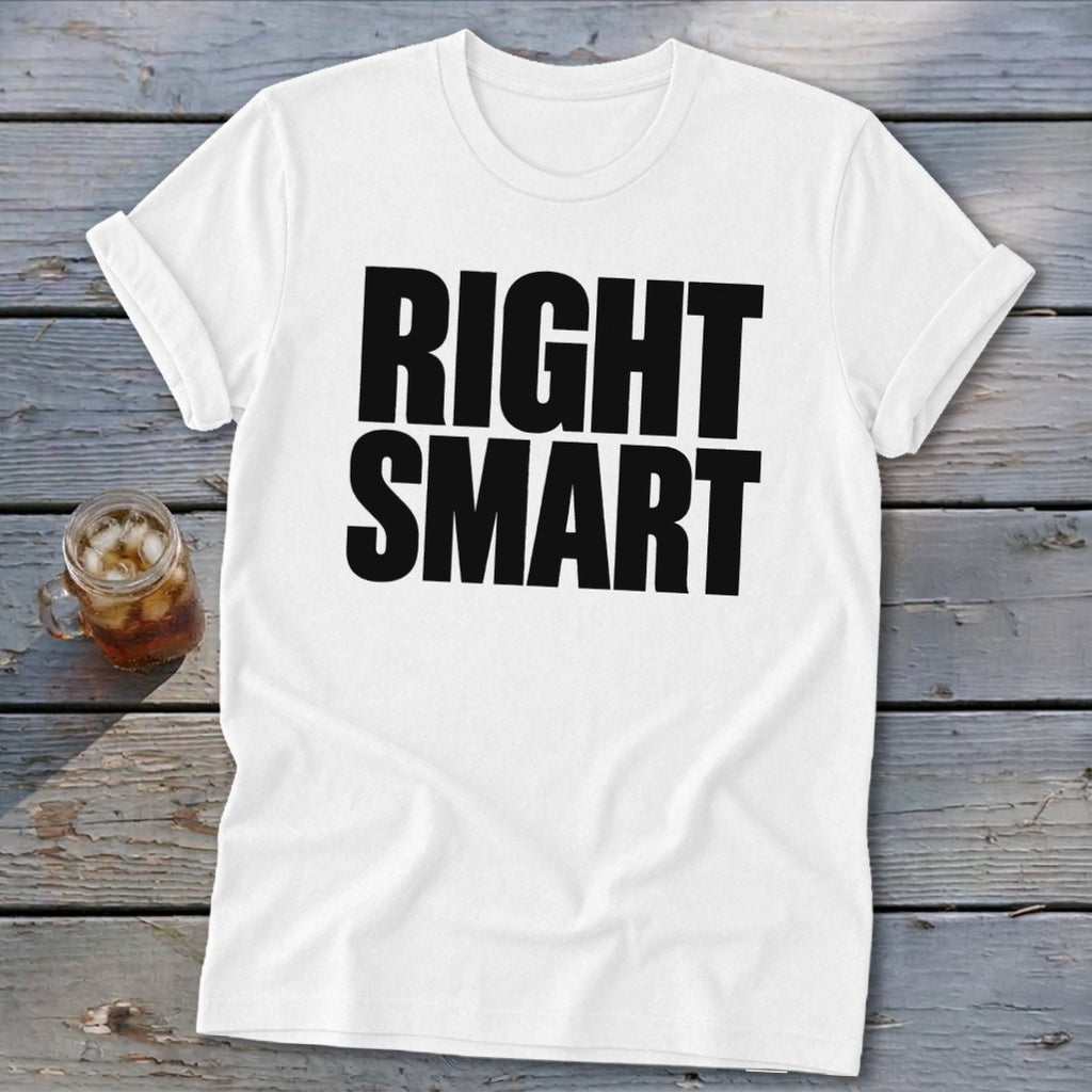 White t-shirt with bold black text that reads "RIGHT SMART"