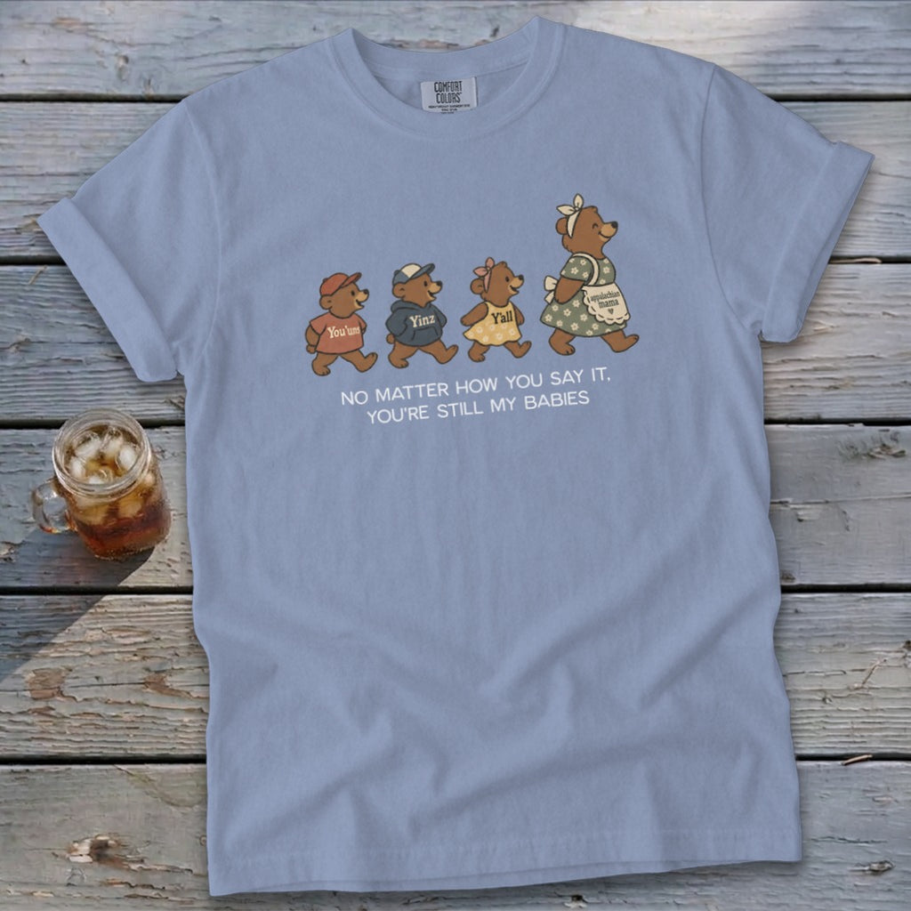 Light blue t-shirt with graphic of bears and text "No matter how you say it, you're still my babies."