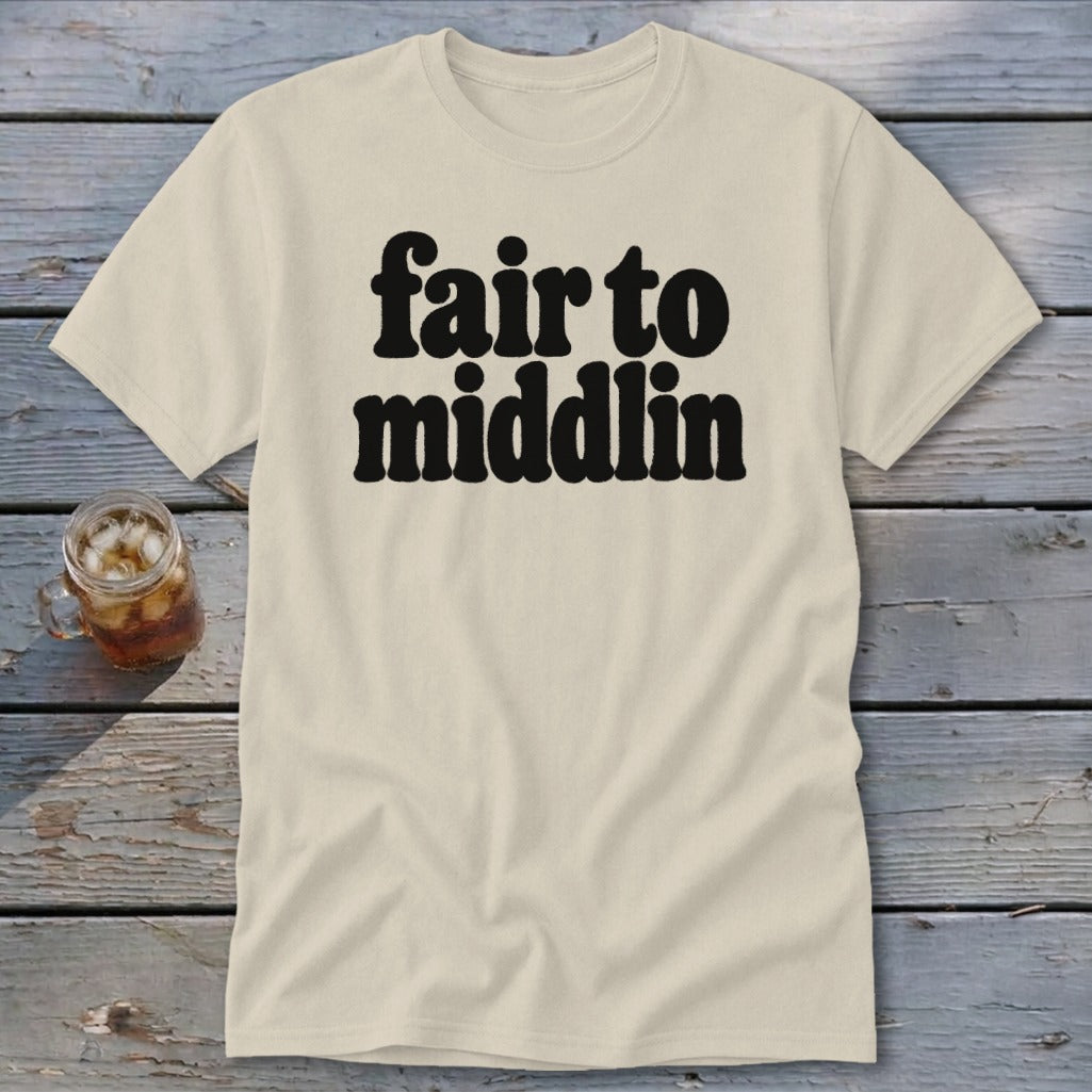 Cream t-shirt with black text that reads "fair to middlin".