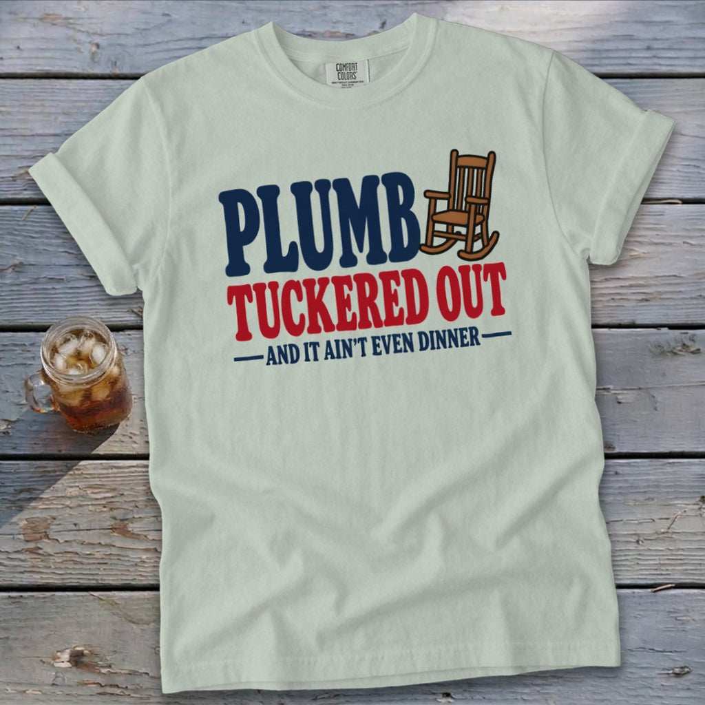 Light t-shirt with "Plumb, Tuckered Out, and it ain't even dinner" text and rocking chair graphic.