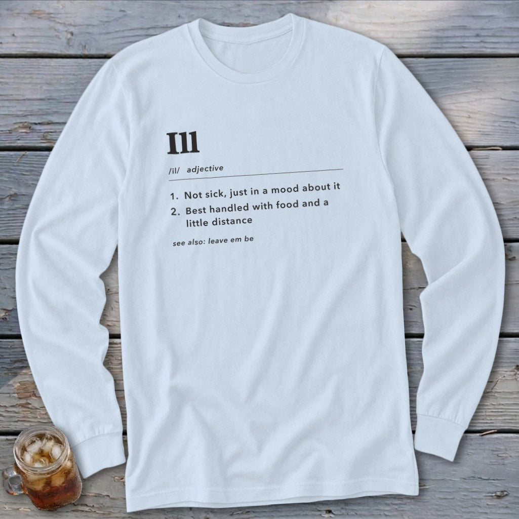 White long-sleeve shirt with "Ill" definition: "not sick, just in a mood".