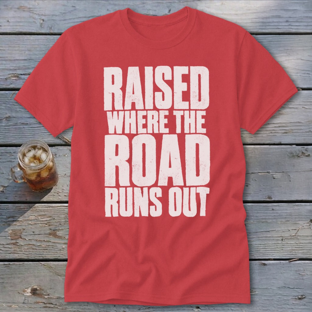 Raised Where the Road Runs Out Classic Tee