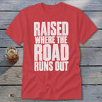 Raised Where the Road Runs Out Classic Tee