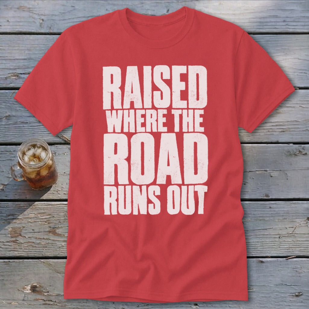 Raised Where the Road Runs Out Classic Tee