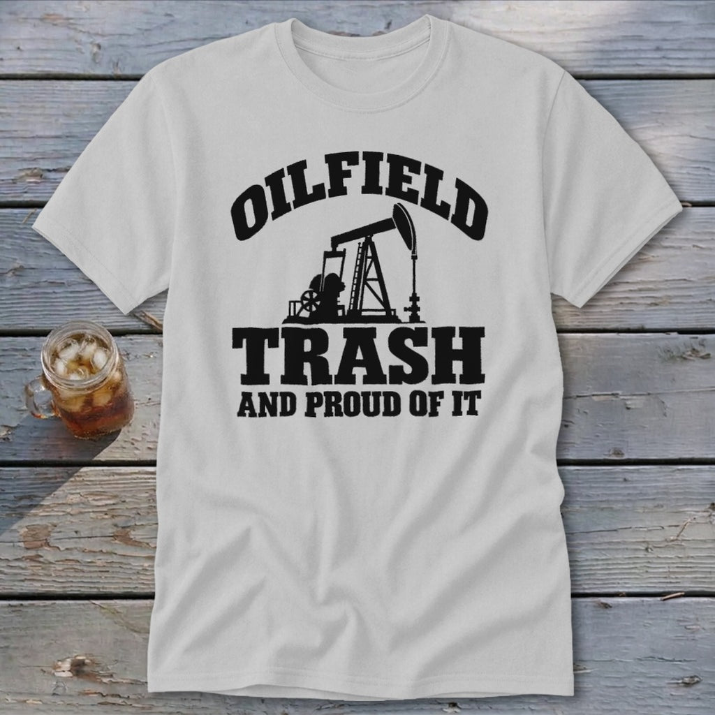 White t-shirt with black graphic: "Oilfield Trash and Proud of It".