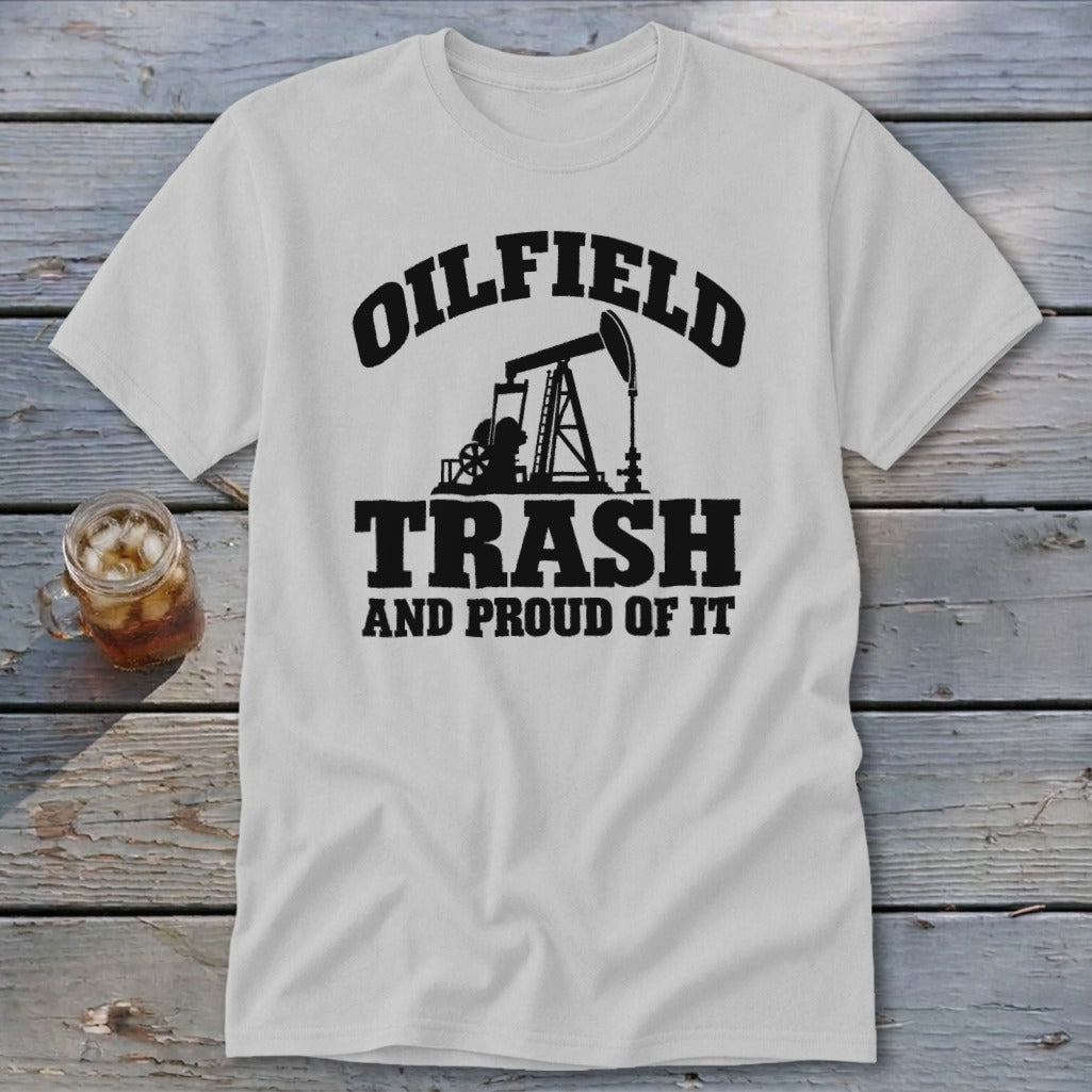 White t-shirt with black graphic: "Oilfield Trash and Proud of It".