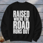 Raised Where the Road Runs Out Sweatshirt