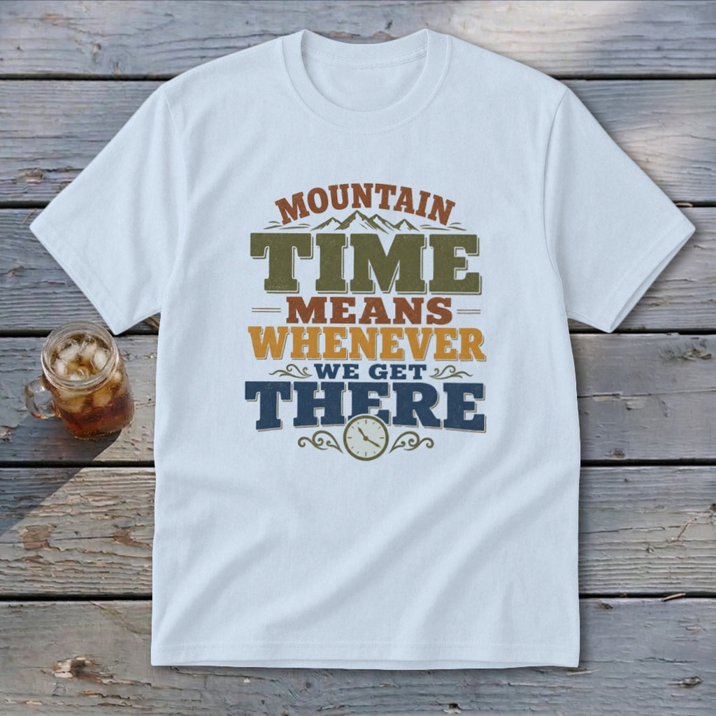 White t-shirt with "Mountain Time Means Whenever We Get There" graphic and a clock.
