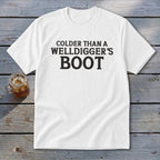 White t-shirt with "Colder Than A Welldigger's Boot" text.
