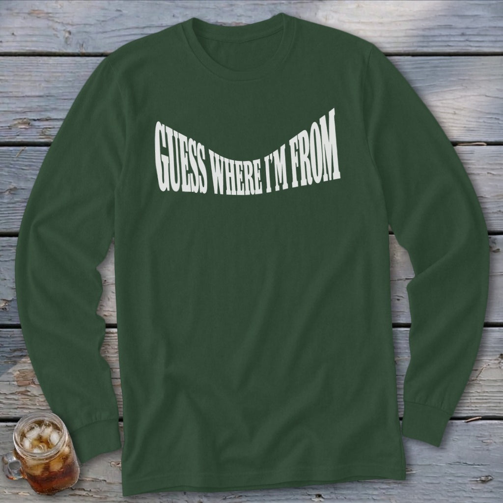 Dark green long-sleeve shirt with white text "GUESS WHERE I'M FROM"
