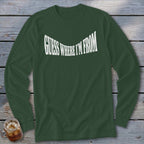 Dark green long-sleeve shirt with white text "GUESS WHERE I'M FROM"