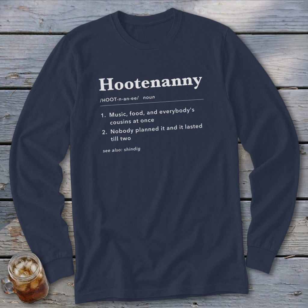 Navy long-sleeve shirt with Hootenanny definition: music, food, cousins, and unplanned fun.