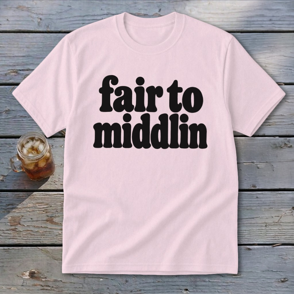 Light pink t-shirt with black text reading "fair to middlin".